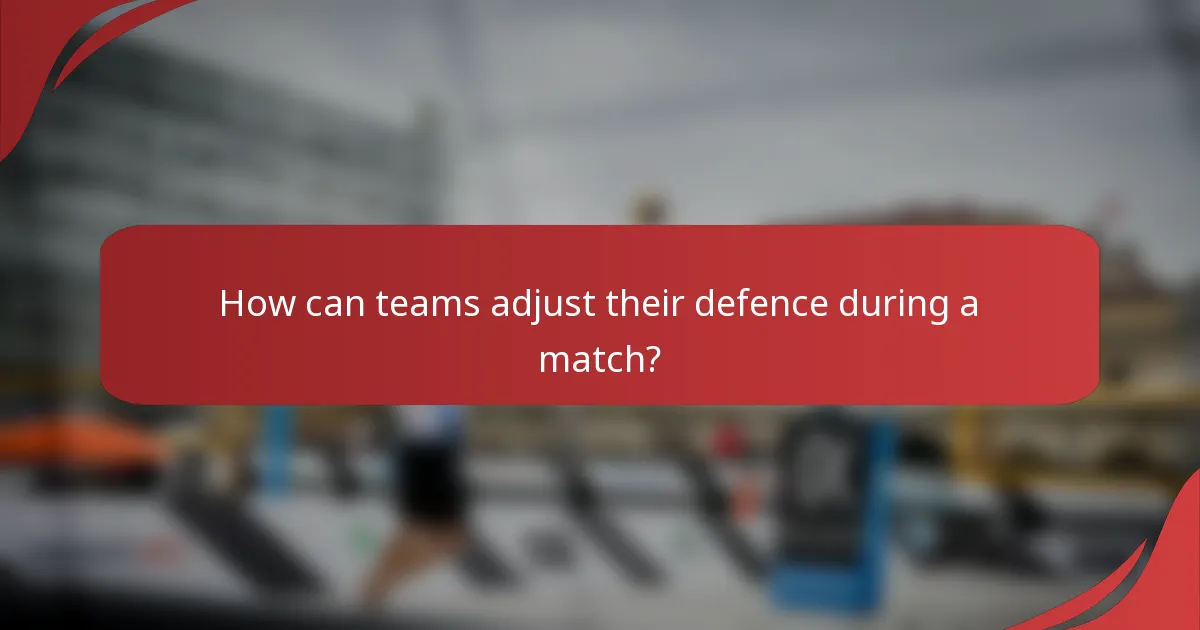 How can teams adjust their defence during a match?