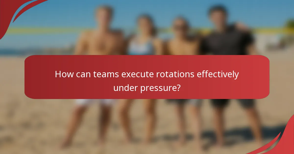 How can teams execute rotations effectively under pressure?
