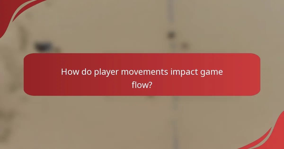 How do player movements impact game flow?