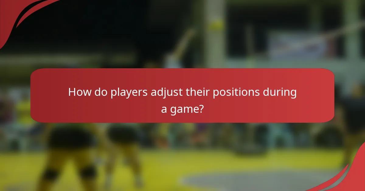 How do players adjust their positions during a game?