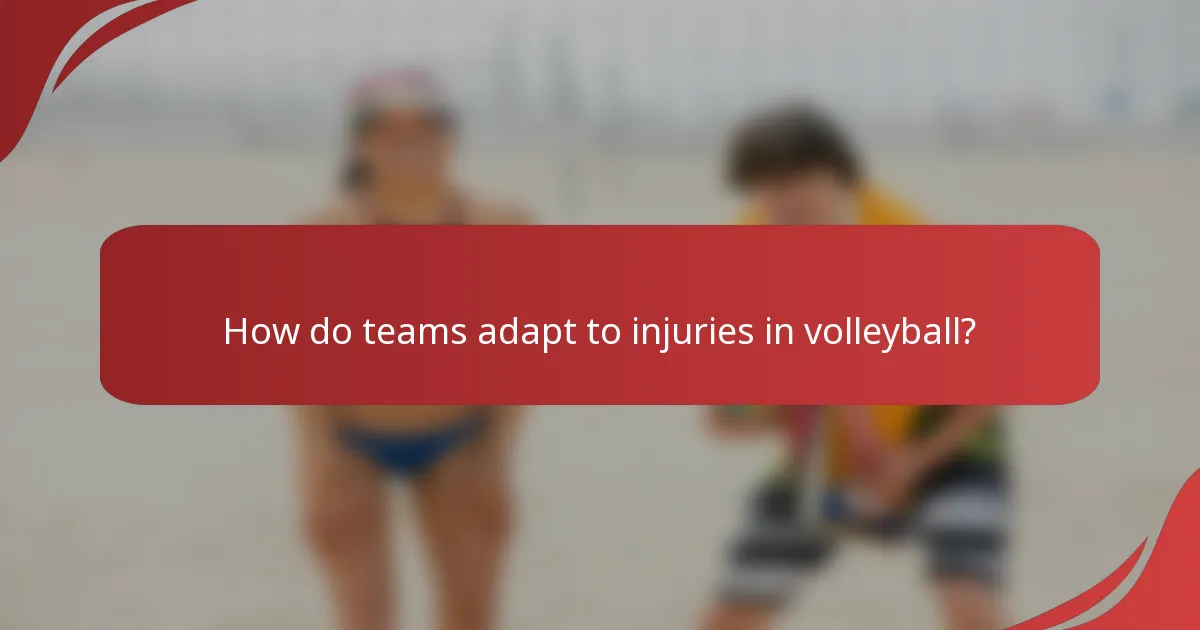 How do teams adapt to injuries in volleyball?