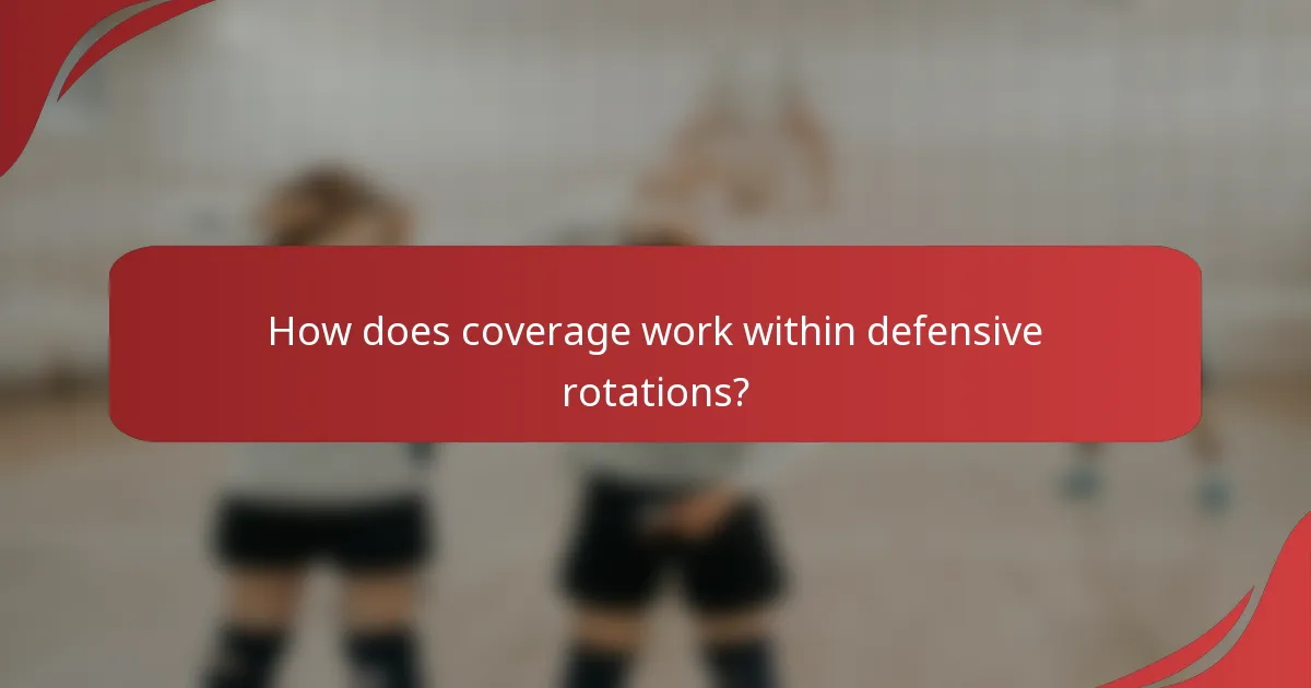 How does coverage work within defensive rotations?