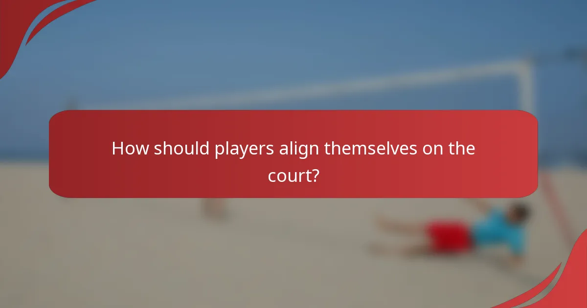 How should players align themselves on the court?