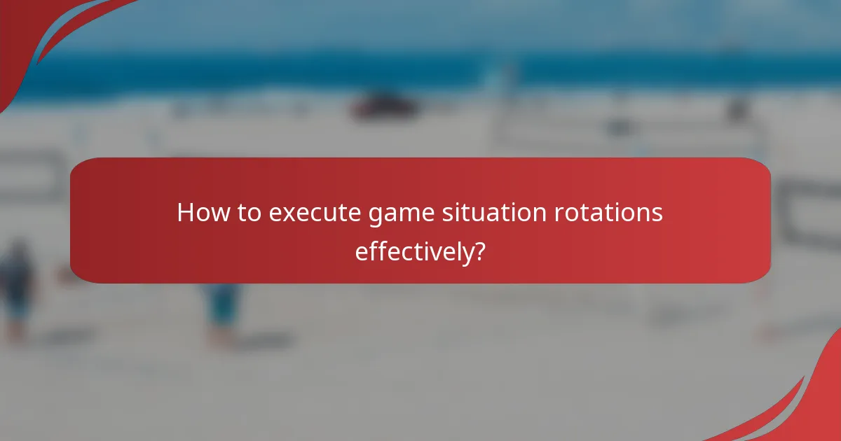 How to execute game situation rotations effectively?