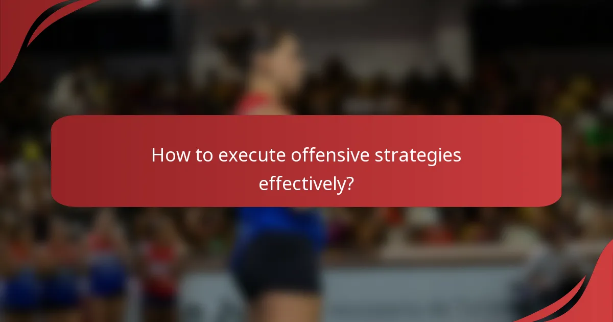 How to execute offensive strategies effectively?