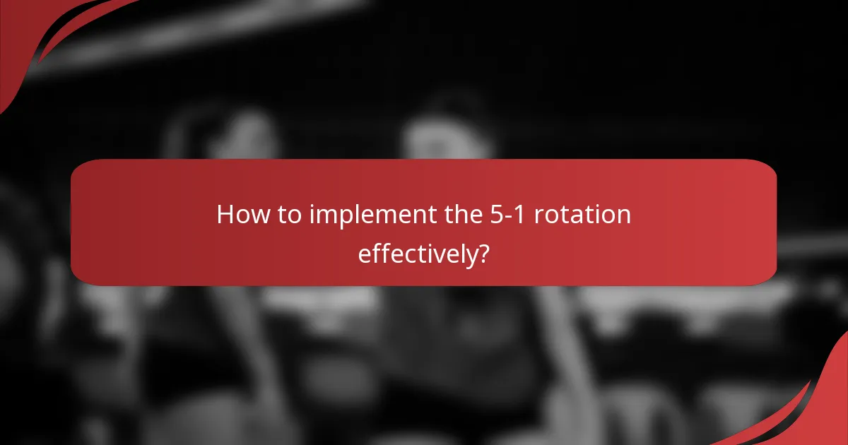 How to implement the 5-1 rotation effectively?