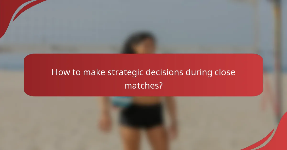 How to make strategic decisions during close matches?