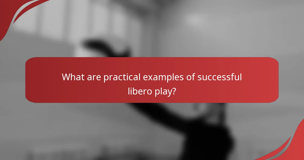 What are practical examples of successful libero play?