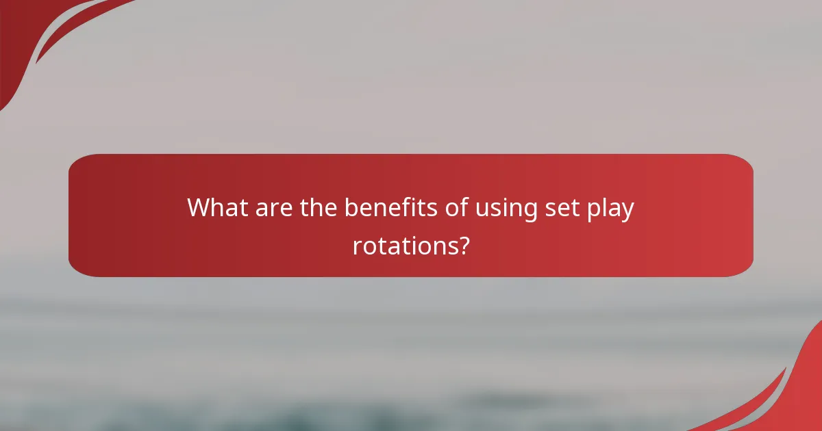 What are the benefits of using set play rotations?