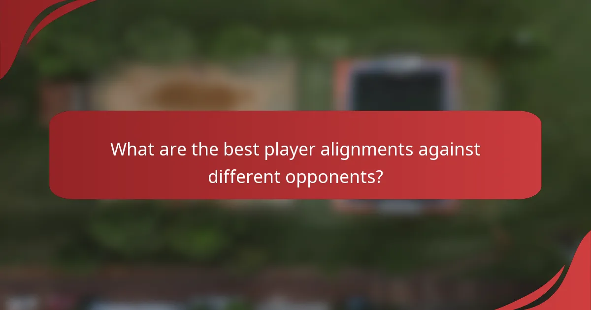 What are the best player alignments against different opponents?