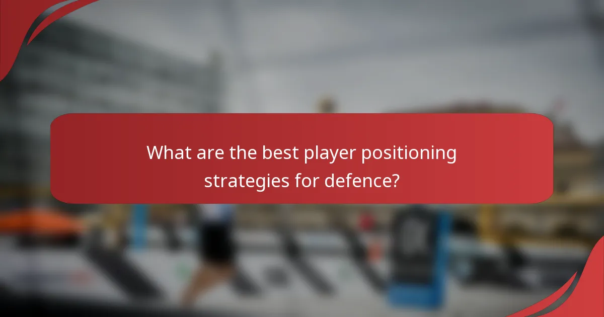 What are the best player positioning strategies for defence?