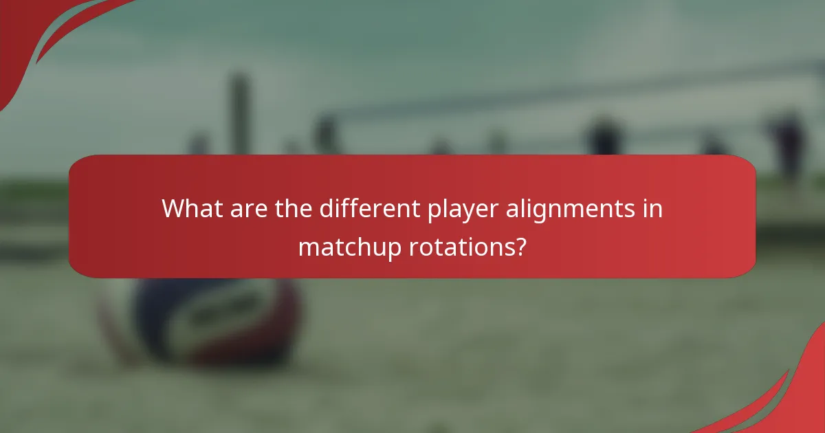 What are the different player alignments in matchup rotations?