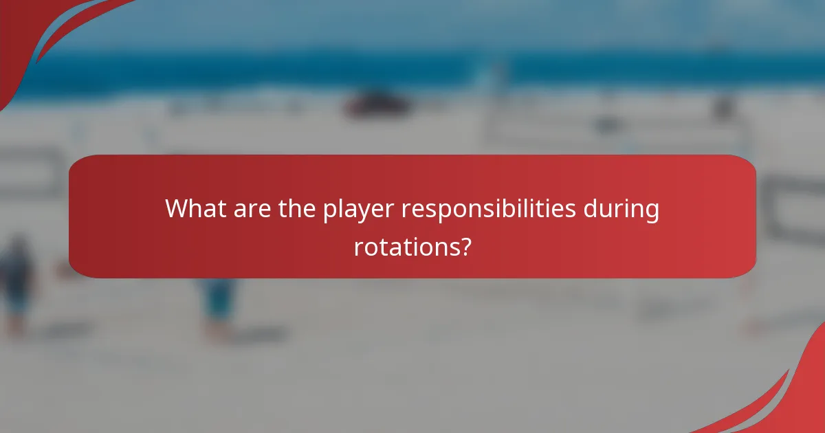 What are the player responsibilities during rotations?