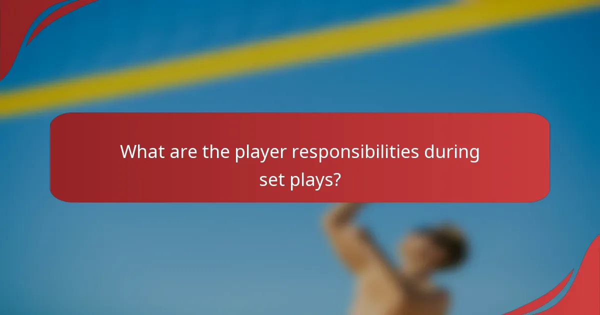 What are the player responsibilities during set plays?