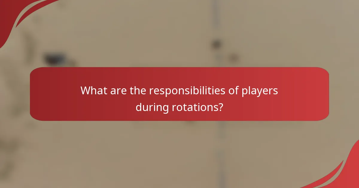 What are the responsibilities of players during rotations?