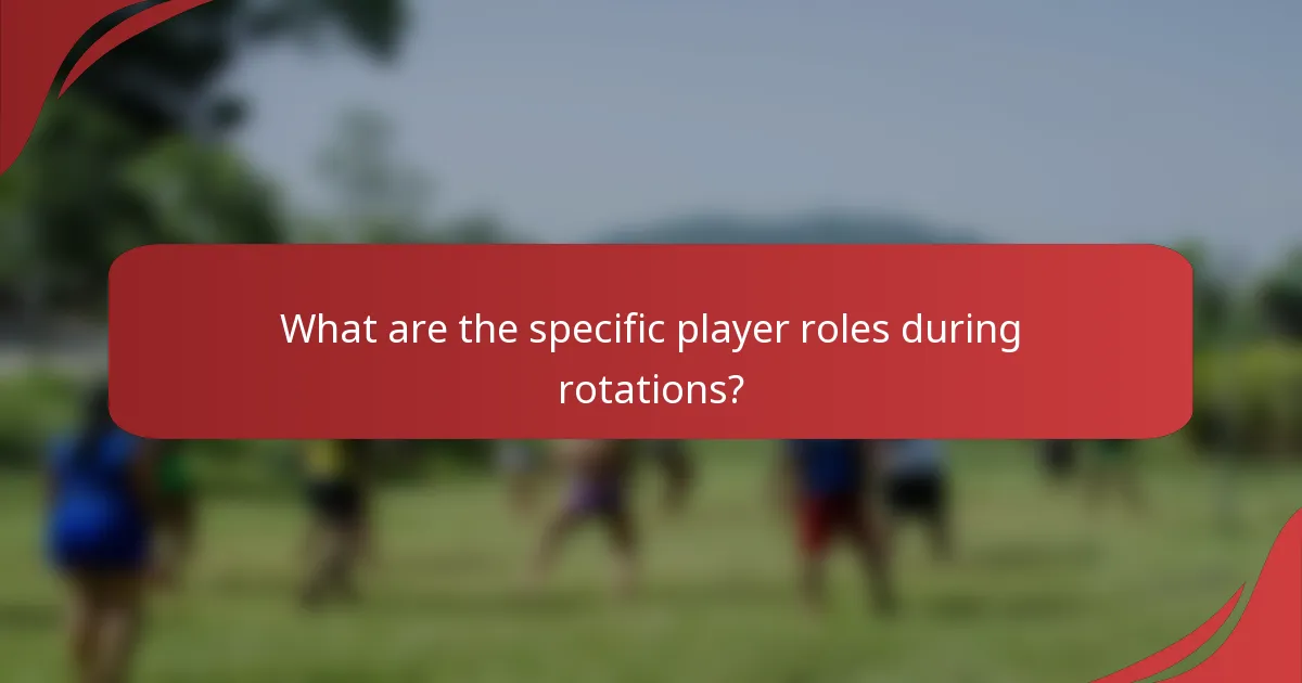 What are the specific player roles during rotations?