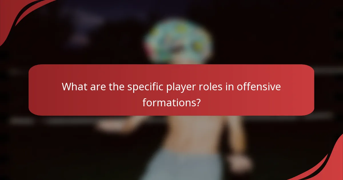 What are the specific player roles in offensive formations?