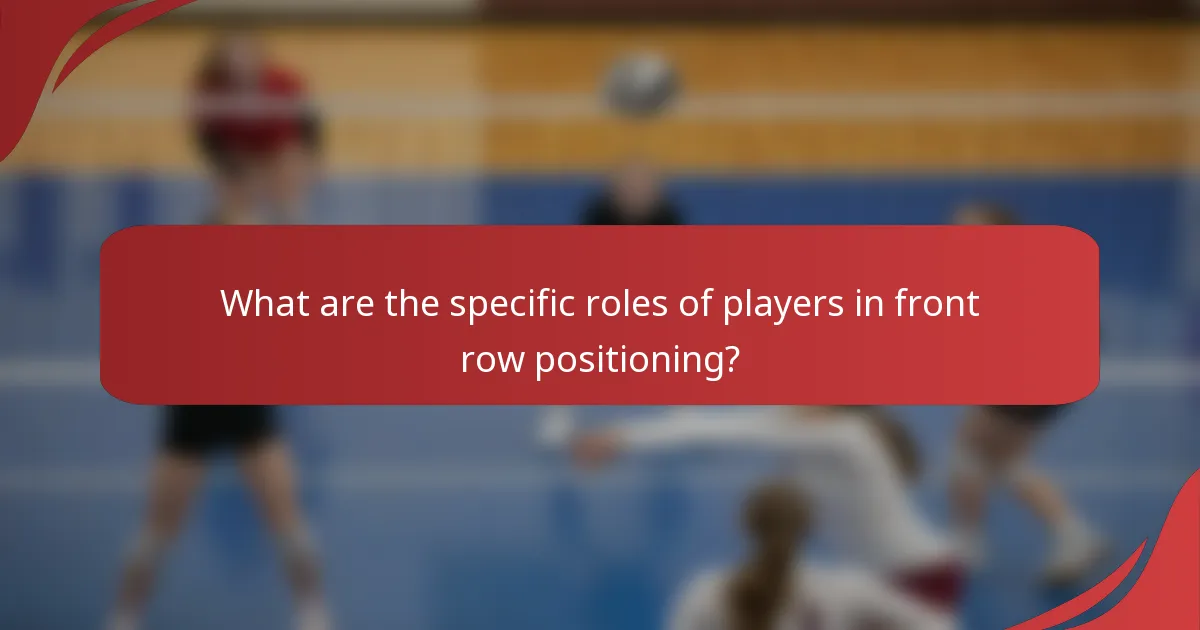 What are the specific roles of players in front row positioning?