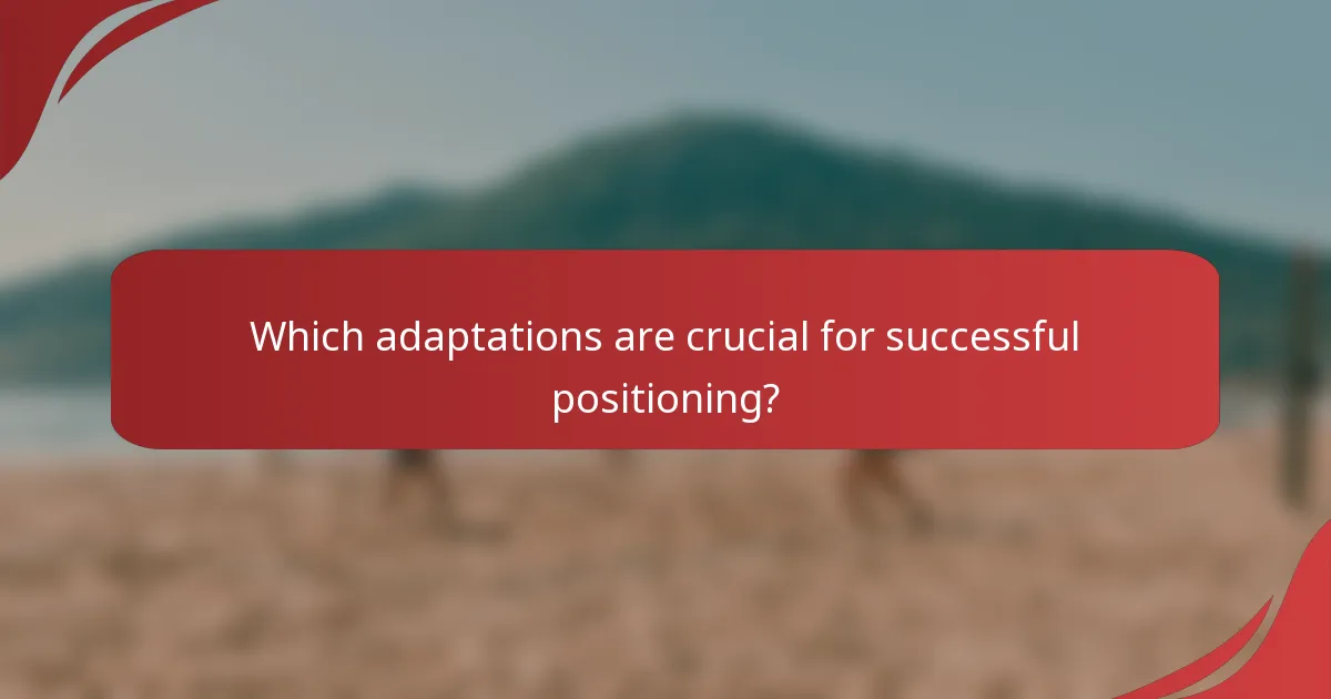 Which adaptations are crucial for successful positioning?