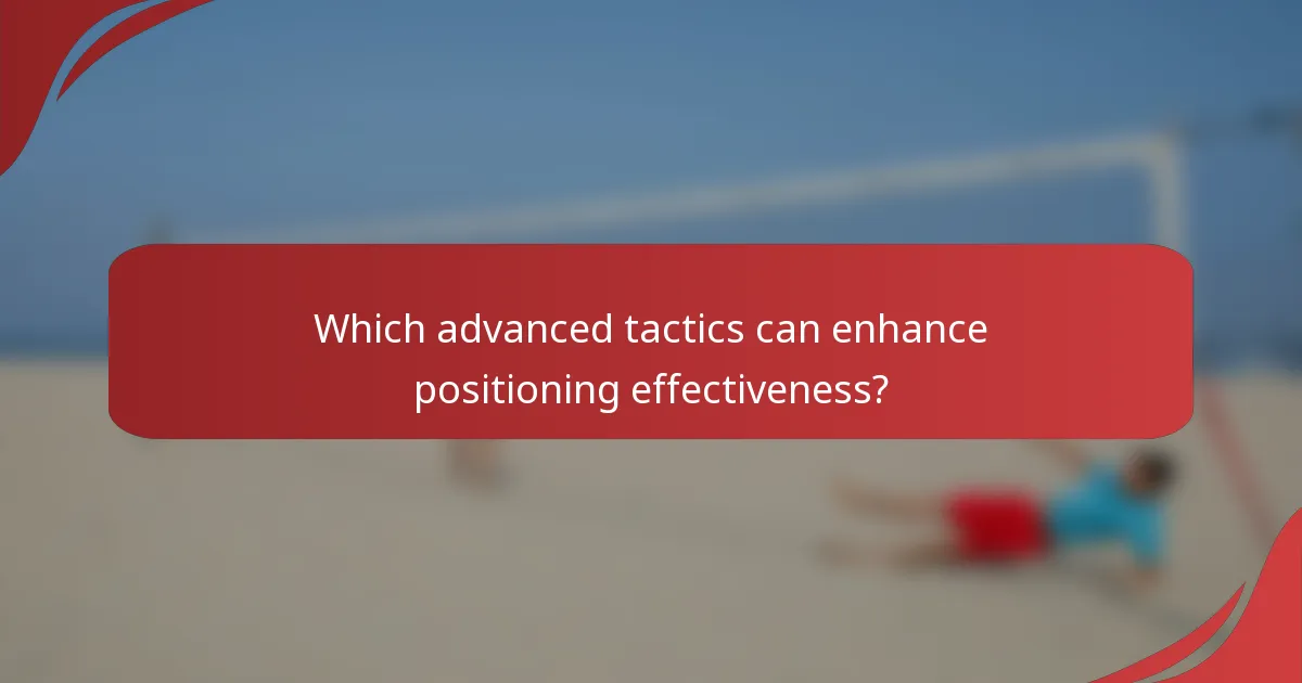 Which advanced tactics can enhance positioning effectiveness?