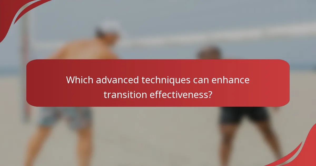 Which advanced techniques can enhance transition effectiveness?