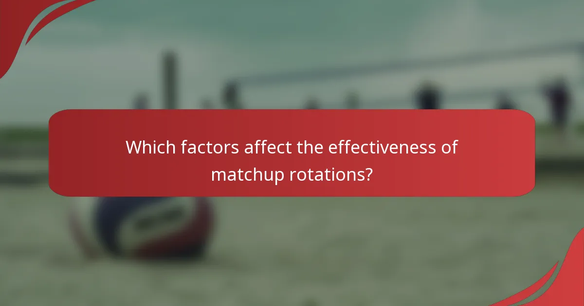 Which factors affect the effectiveness of matchup rotations?