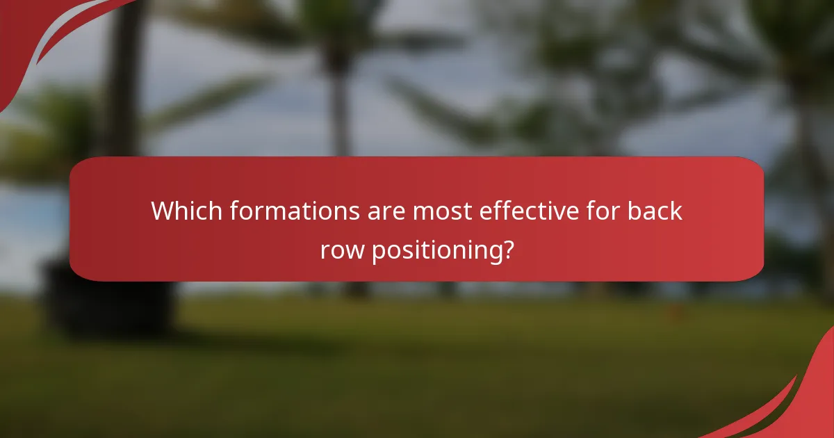 Which formations are most effective for back row positioning?