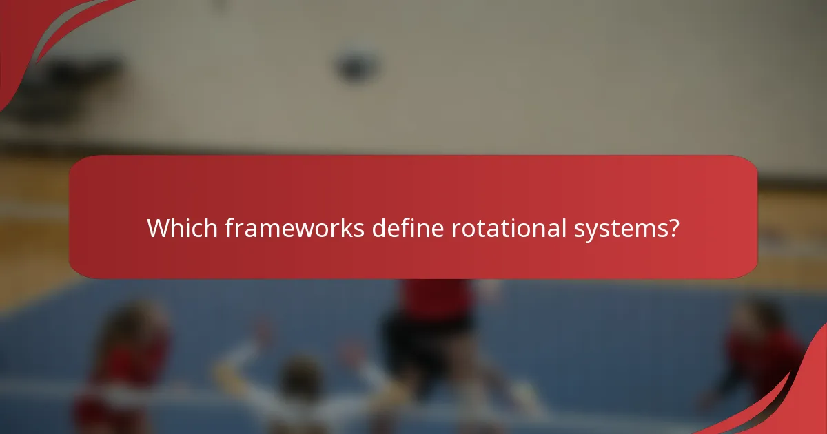 Which frameworks define rotational systems?