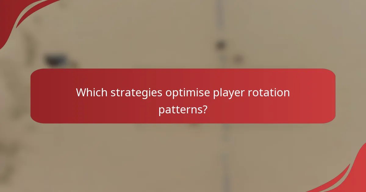 Which strategies optimise player rotation patterns?