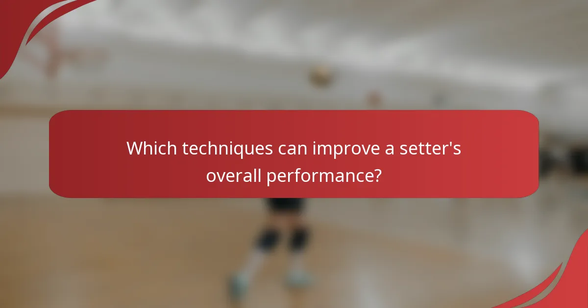 Which techniques can improve a setter's overall performance?